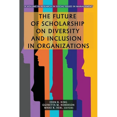 The Future of Scholarship on Diversity and Inclusion in Organizations