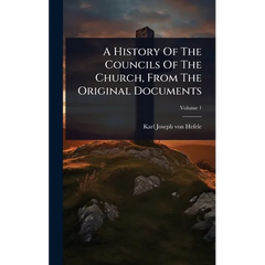 A History Of The Councils Of The Church, From The Original Documents