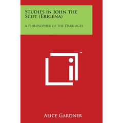 Studies in John the Scot (Erigena): A Philosopher of the Dark Ages