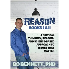 Reason: Books I & II: A Critical Thinking-, Reason-, and Science-Based Approach to Issues That Matter