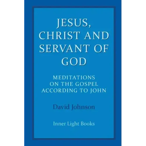Jesus, Christ and Servant of God: Meditations on the Gospel Accordiong to John