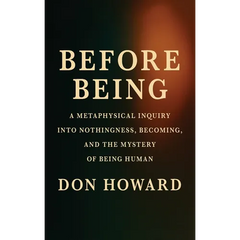 Before Being: A Metaphysical Inquiry into Nothingness, Becoming, and the Mystery of Being Human