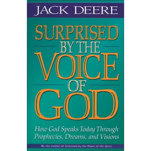 Surprised by the Voice of God: How God Speaks Today Through Prophecies, Dreams, and Visions