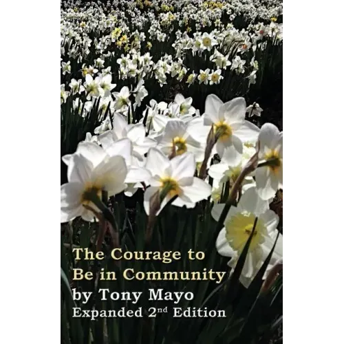 The Courage to Be in Community, 2nd Edition: A Call for Compassion, Vulnerability, and Authenticity