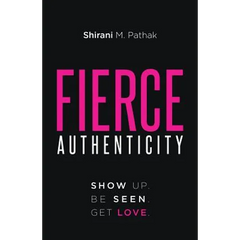 Fierce Authenticity: Show Up. Be Seen. Get Love.