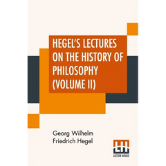 Hegel's Lectures On The History Of Philosophy (Volume II): In Three Volumes - Vol. II. Trans. From The German By E. S. Haldane, Frances H. Simson