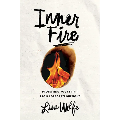 Inner Fire: Protecting Your Spirit from Corporate Burnout