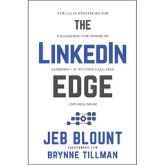 The Linkedin Edge: New Sales Strategies for Unleashing the Power of Linkedin + AI to Cold Call Less and Sell More