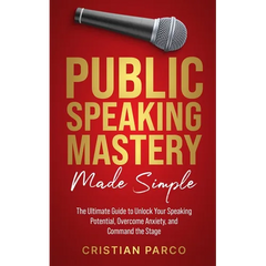 Public Speaking Mastery Made Simple