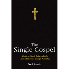 The Single Gospel: Matthew, Mark, Luke and John Consolidated Into a Single Narrative