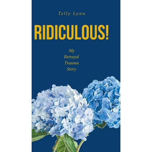 Ridiculous!: My Betrayal Trauma Story