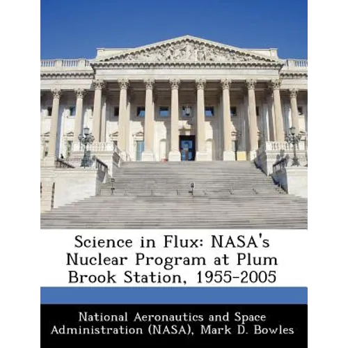 Science in Flux: NASA's Nuclear Program at Plum Brook Station, 1955-2005