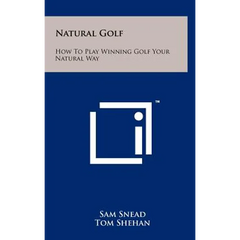 Natural Golf: How To Play Winning Golf Your Natural Way