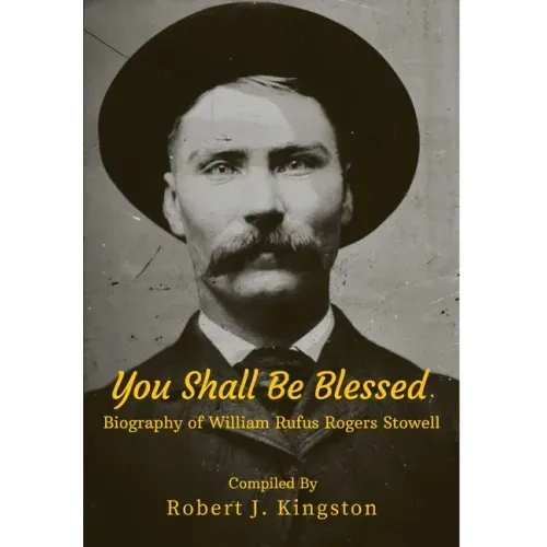 You Shall Be Blessed: Biography of William Rufus Rogers Stowell