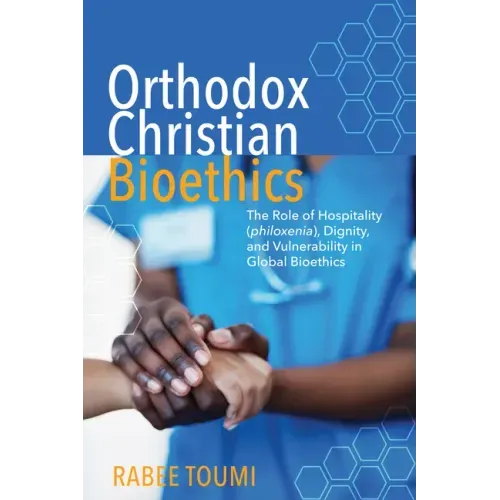 Orthodox Christian Bioethics: The Role of Hospitality (Philoxenia), Dignity, and Vulnerability in Global Bioethics