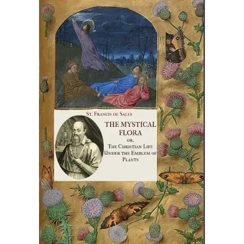 The Mystical Flora of St. Francis de Sales: The Christian Life under the Emblem of Plants