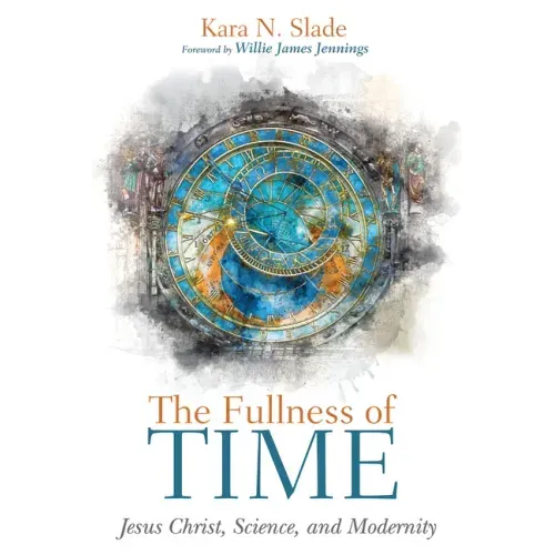 The Fullness of Time: Jesus Christ, Science, and Modernity