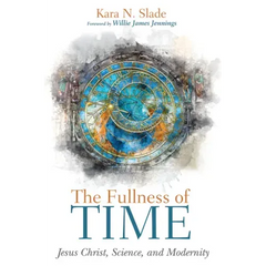 The Fullness of Time: Jesus Christ, Science, and Modernity