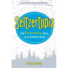 Seltzertopia: The Extraordinary Story of an Ordinary Drink