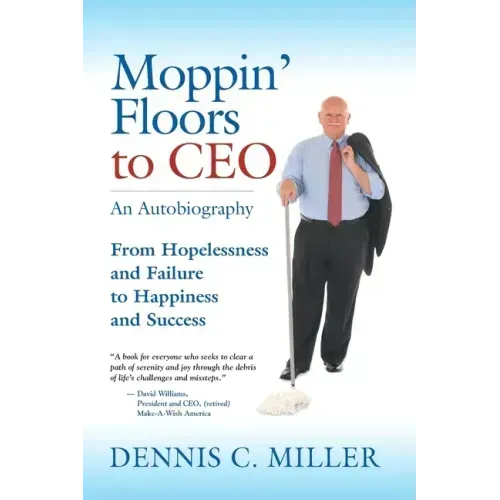 Moppin' Floors to CEO: From Hopelessness and Failure to Happiness and Success