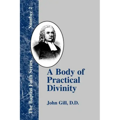 A Body of Practical Divinity: Or a System of Practical Truths, Deduced from the Sacred Scriptures