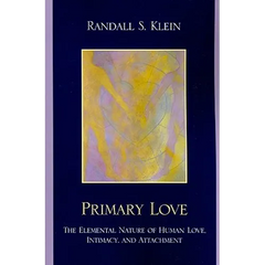 Primary Love: The Elemental Nature of Human Love, Intimacy, and Attachment