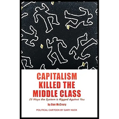 Capitalism Killed the Middle Class: 25 Ways the System Rigged Against You