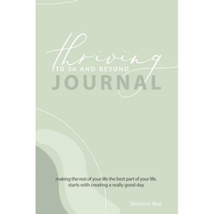 Thriving to 50 and Beyond Journal: Making the Rest of Your Life the Best Part of Your Life, Starts with Creating a Really Good Day