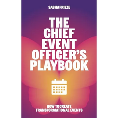 The Chief Event Officer's Playbook: How to Create Transformational Events