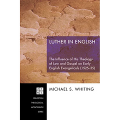Luther in English: The Influence of His Theology of Law and Gospel on Early English Evangelicals (1525-35)