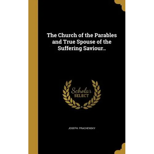 The Church of the Parables and True Spouse of the Suffering Saviour..