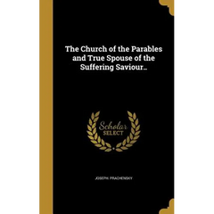 The Church of the Parables and True Spouse of the Suffering Saviour..