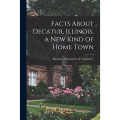 Facts About Decatur, Illinois, a New Kind of Home Town