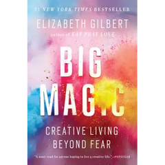 Big Magic: Creative Living Beyond Fear