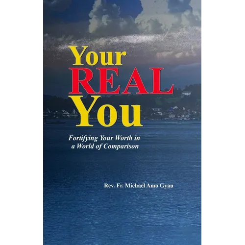 Your Real You: Fortifying Your Worth in a World of Comparison