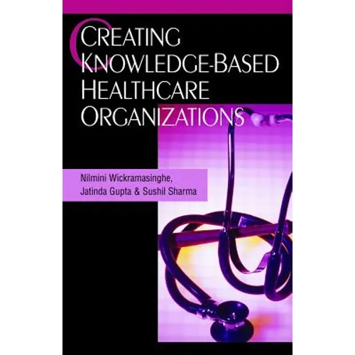 Creating Knowledge-Based Healthcare Organizations