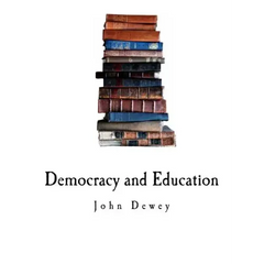 Democracy and Education: An Introduction to the Philosophy of Education
