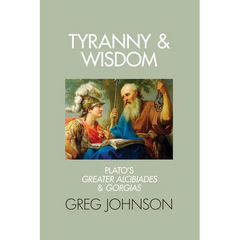 Tyranny and Wisdom: Plato's Greater Alcibiades and Gorgias