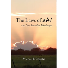 The Laws of ah!: and Our Boundless Mindscapes