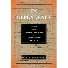 In Dependence: Women and the Patriarchal State in Revolutionary America