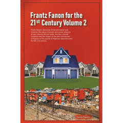 Frantz Fanon for the 21st Century Volume 2 Frantz Fanon's Discourse of Decolonisation and Violence, the Nature of Power and Power Relations of Neo-col