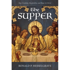 The Supper: New Creation, Hospitality, and Hope in Christ