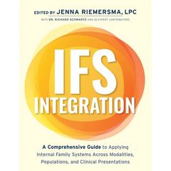Ifs Integration: A Comprehensive Guide to Applying Internal Family Systems Across Modalities, Populations, and Clinical Presentations