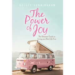 The Power of Joy: The Ultimate Guide to Living Your Best Life Ever