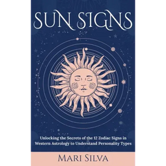 Sun Signs: Unlocking the Secrets of the 12 Zodiac Signs in Western Astrology to Understand Personality Types