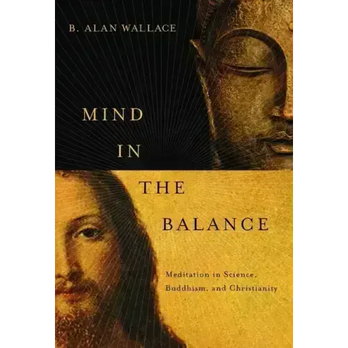 Mind in the Balance: Meditation in Science, Buddhism, and Christianity