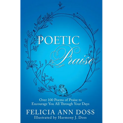 Poetic Praise: Over 100 Poems of Praise to Encourage You All Through Your Days