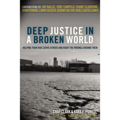 Deep Justice in a Broken World: Helping Your Kids Serve Others and Right the Wrongs Around Them
