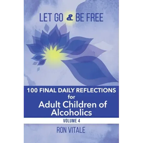 Let Go and Be Free: 100 Final Daily Reflections for Adult Children of Alcoholics