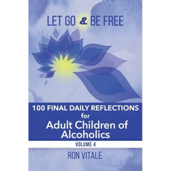 Let Go and Be Free: 100 Final Daily Reflections for Adult Children of Alcoholics